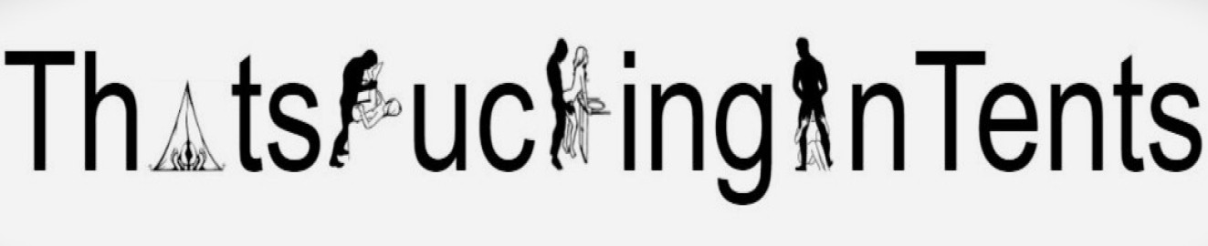 ThatFuckingInTents