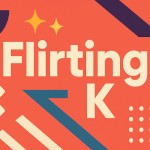 Flirting K