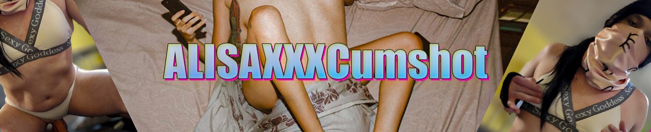 ALISAXXXCumshot