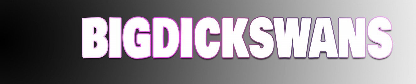 Bigdickswans