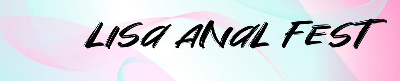 Lisa Anal Fest