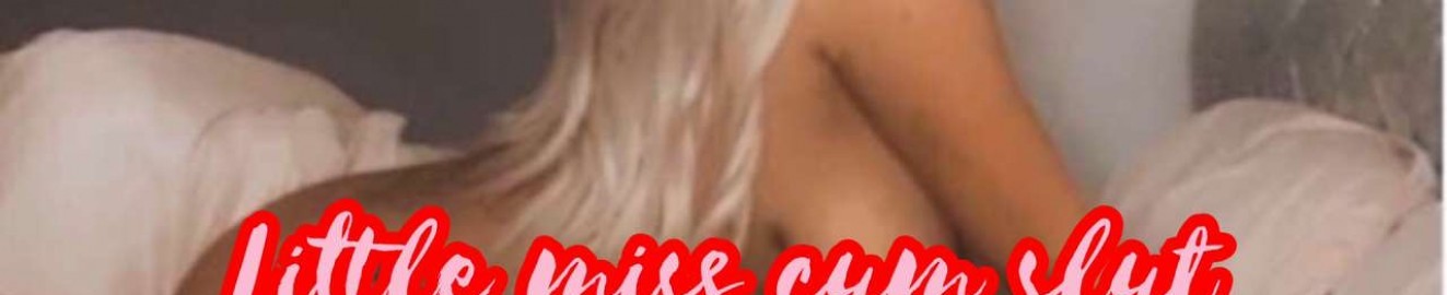 Littlemisscumslut