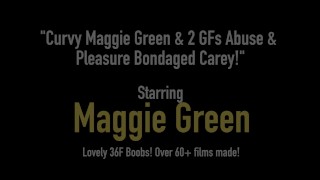 Curvy Maggie Green & 2 GFs use & Pleasure Bondaged Carey!