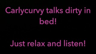 Relax and listen while Carlycurvy talks dirty from her bed