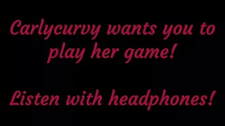 Carlycurvy wants you to listen and play her game!