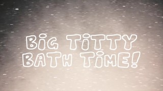 Big Titty Bath Time!