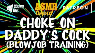 Choke on Daddy's Cock (Blowjob Training / Audio Instructions)