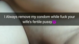 I always remove my condom, while fuck your fertile slutwife! [Snapchat. Cucold]