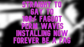 Straight Gay to 100 percent Fag PERM WAVES
