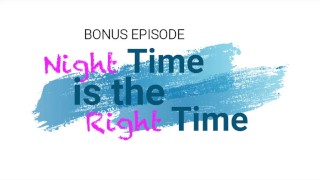 Night Time is the Right Time - Bonus Episode PREVIEW