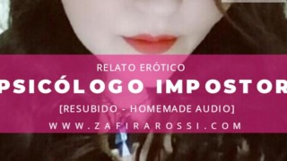 PSICÓLOGO IMPOSTOR | RELATO ERÓTICO | VOZ ARGENTINA