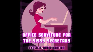 Office Servitude for the sissy secretary Explicit Audio Edition