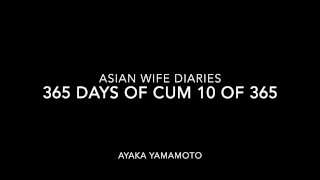 Asian Wife Diaries 365 Days of Cum 10 of 365 Cum Swallow