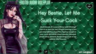 [Audio Roleplay] Hey Bestie, Let Me Suck Your Cock [Cum In My Mouth]