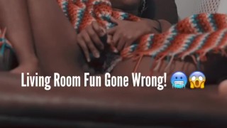 Living Room Fun Gone Wrong!!!