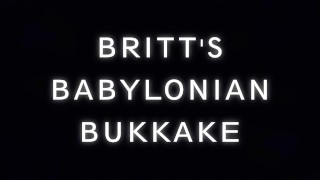 Britt's Babylonian Bukkake