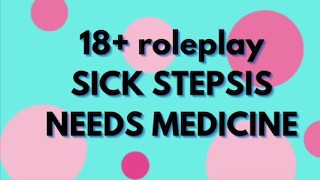 SICK STEPSIS WANTS “MEDICINE”