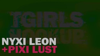 TGIRLSHOOKUP - Nyxi Leon & Pixi Lust Fuck, Flipped, Filled
