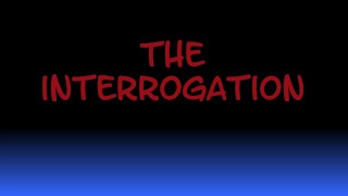 The Interrogation