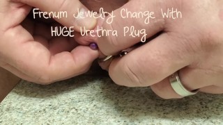 Frenum Jewelry change with urethra plug