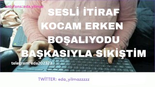 SESLİ İTİRAF-KOCAM ERKEN BOŞALIYODU-BAŞKASIYLA SİKİŞTİM-TURK MİLF-TURK PORNO-TURK İFŞA-SESLİ HİKAYE