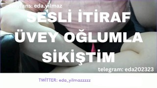 SESLİ İTİRAF- ÜVEY OĞLUMLA SİKİŞTİM- TURK MİLF- TURK PORNO- TURK İFŞA- İFŞA