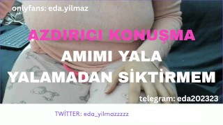 YALAMADAN SİKTİRMEM- İYİCE YALA- DİRTY TALK- TURK MİLF-TURK PORNO-TURK İFŞA-İFŞA