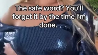 The safe word? You'll forget it by the time I'm done.